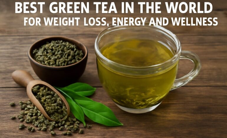 Best Green Tea in the World for Weight Loss, Energy, and Wellness